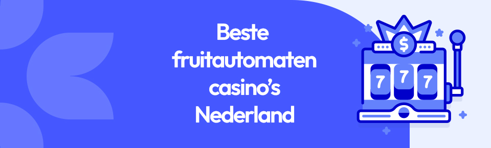Beste fruitautomaten casino’s Nederland